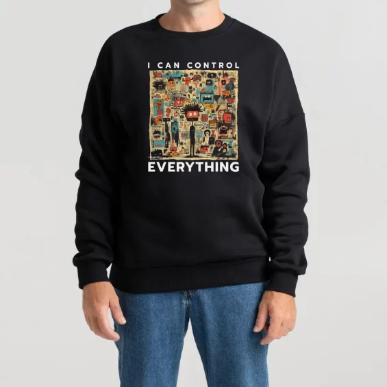 Unisex Sweatshirt “I Can Control Everything” Sweatshirts  - 5