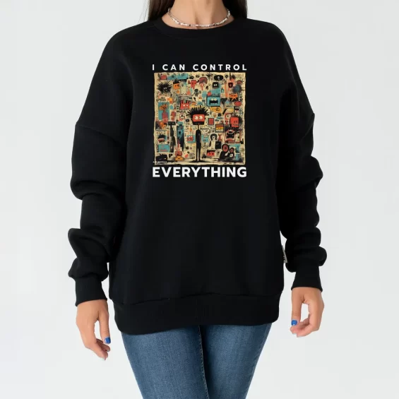 Unisex Sweatshirt “I Can Control Everything” Sweatshirts  - 2